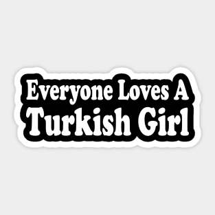 everyone loves a turkish girl Sticker